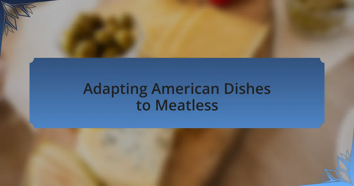 Adapting American Dishes to Meatless