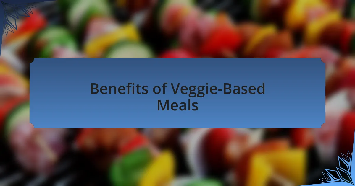 Benefits of Veggie-Based Meals