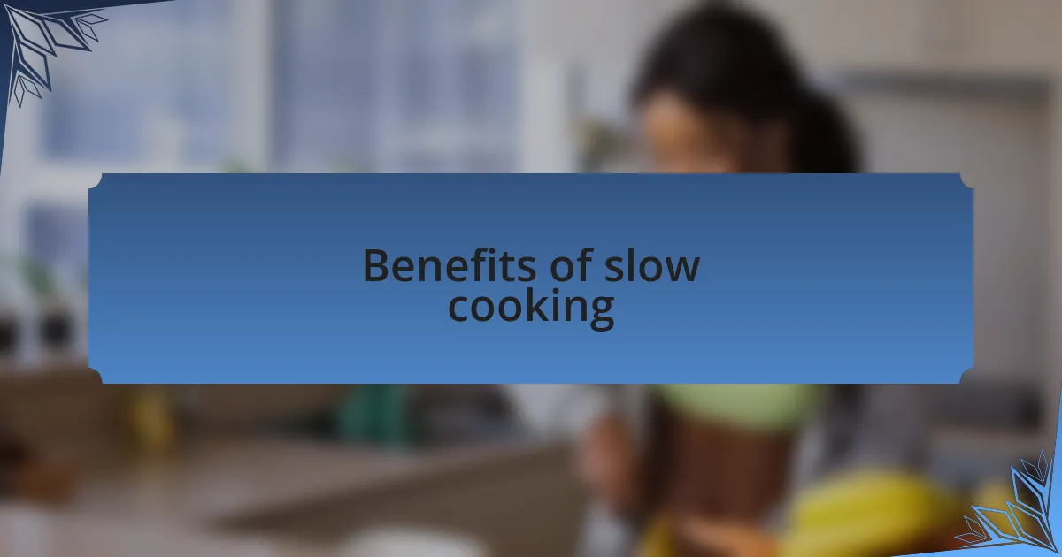 Benefits of slow cooking