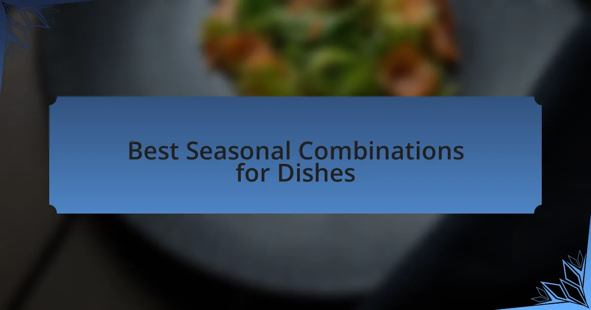 Best Seasonal Combinations for Dishes