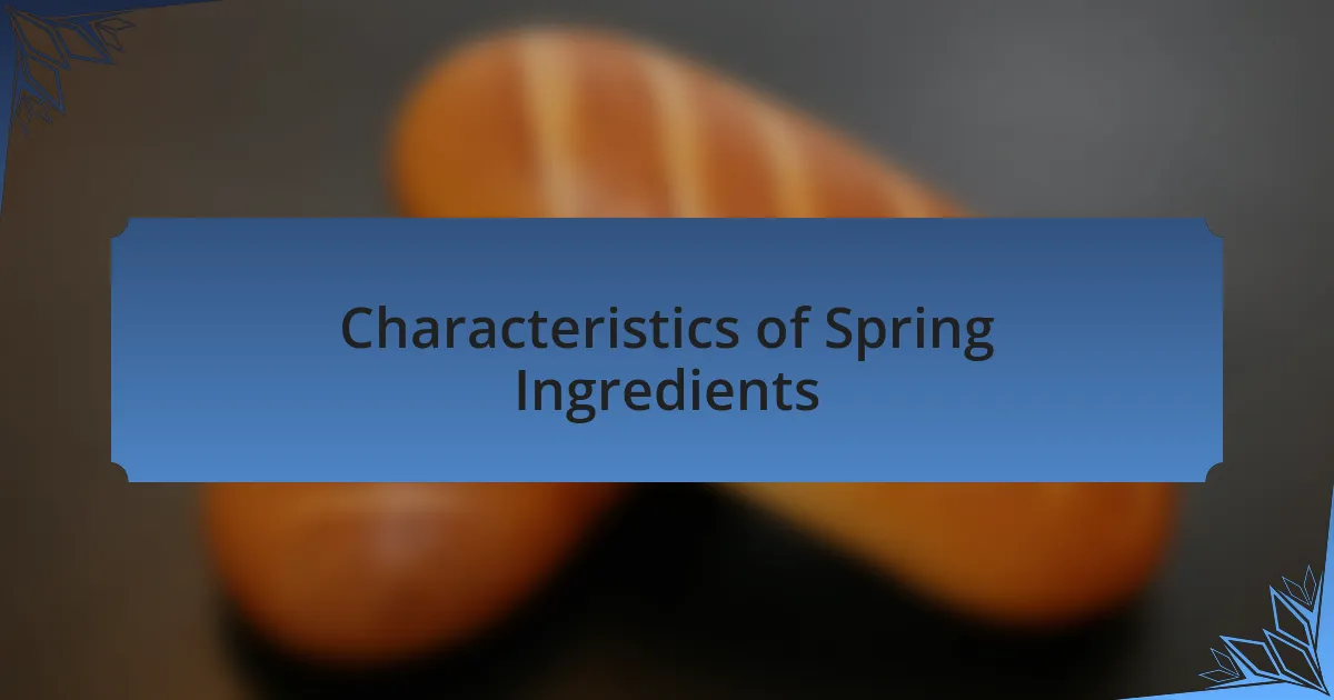 Characteristics of Spring Ingredients