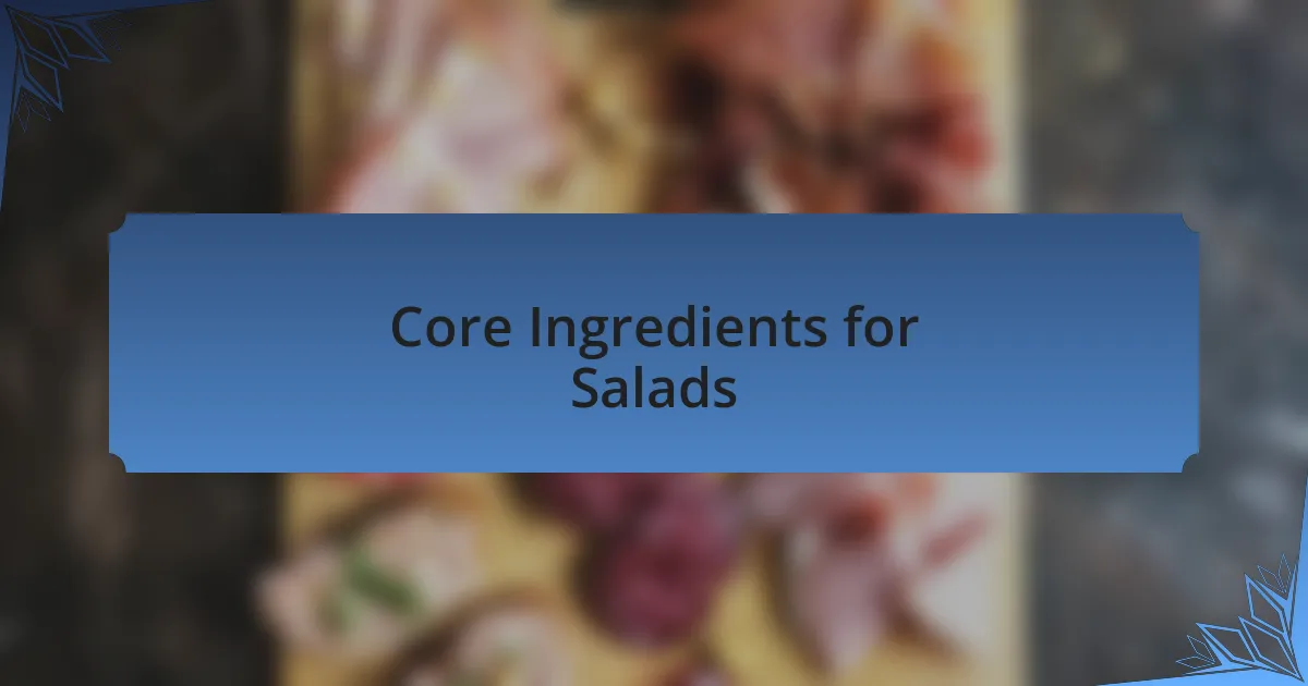 Core Ingredients for Salads