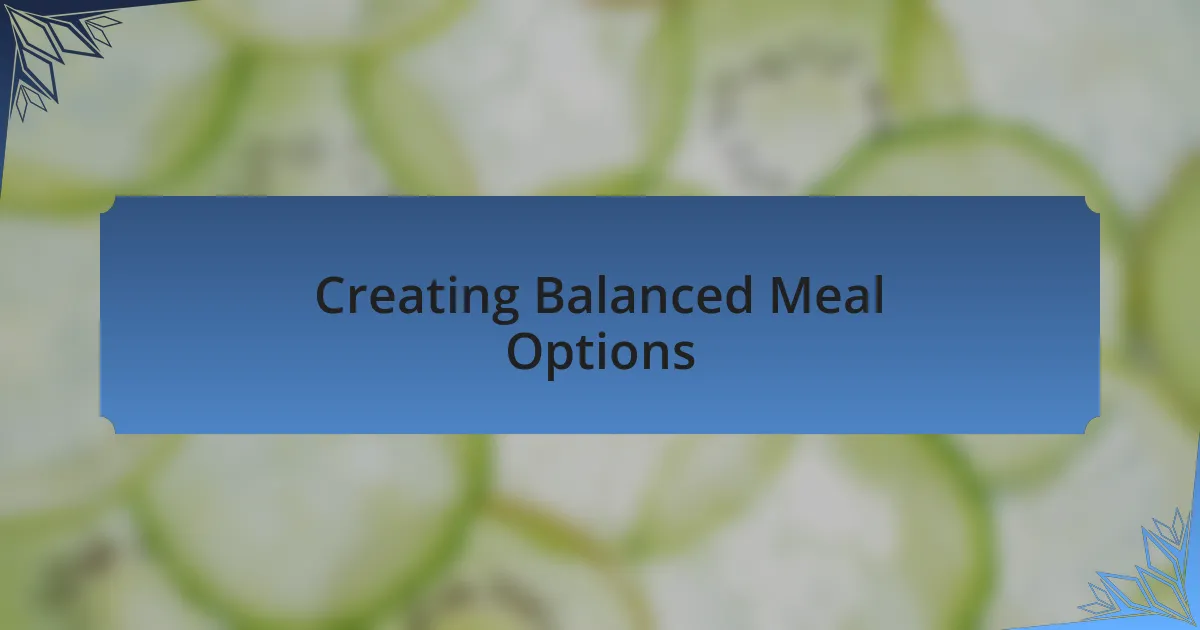 Creating Balanced Meal Options