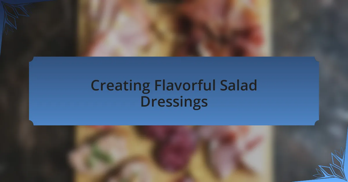 Creating Flavorful Salad Dressings