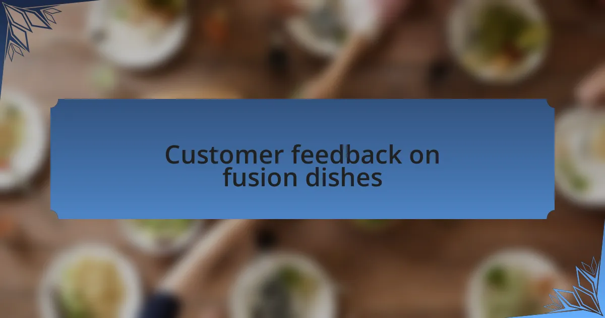 Customer feedback on fusion dishes