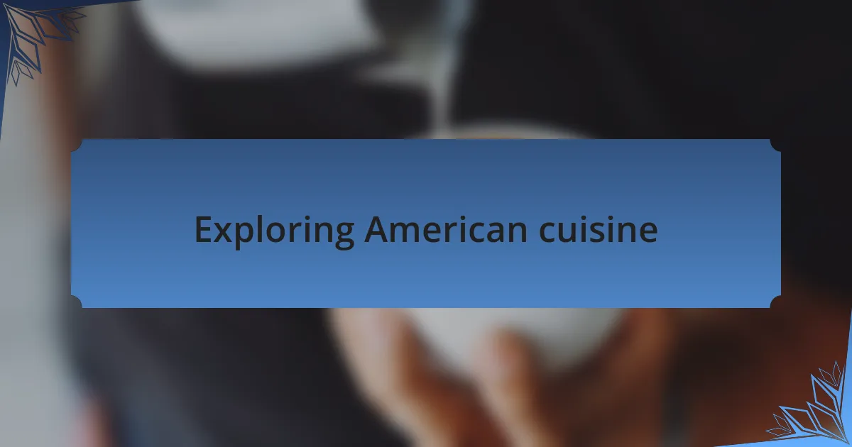 Exploring American cuisine