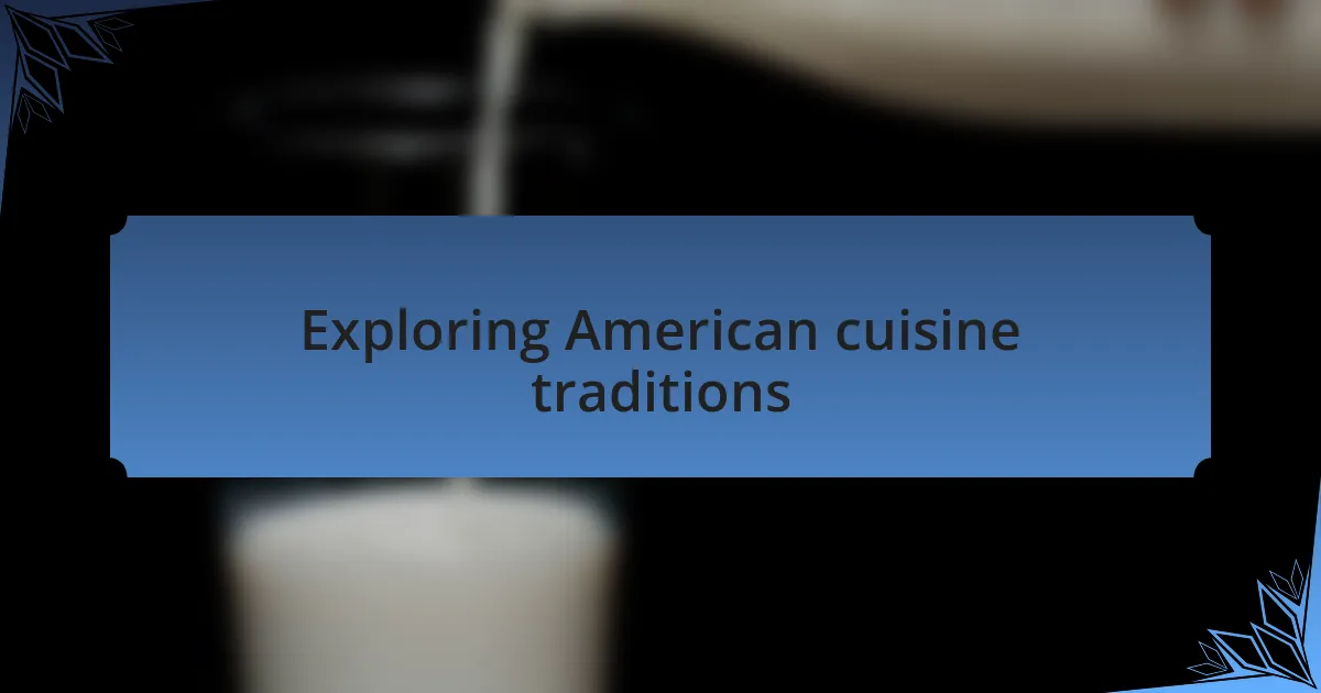 Exploring American cuisine traditions