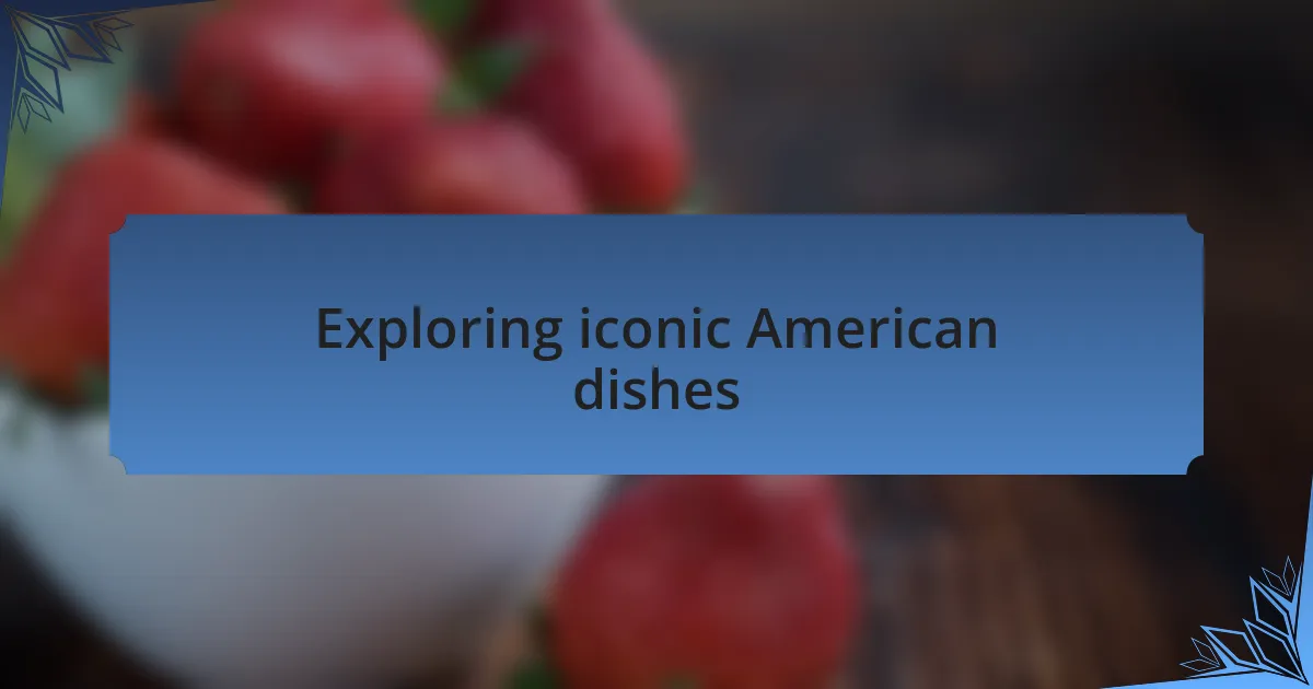 Exploring iconic American dishes