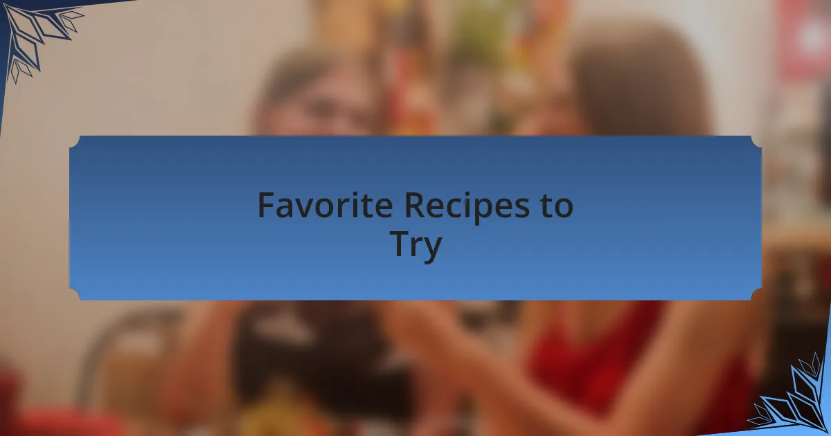 Favorite Recipes to Try