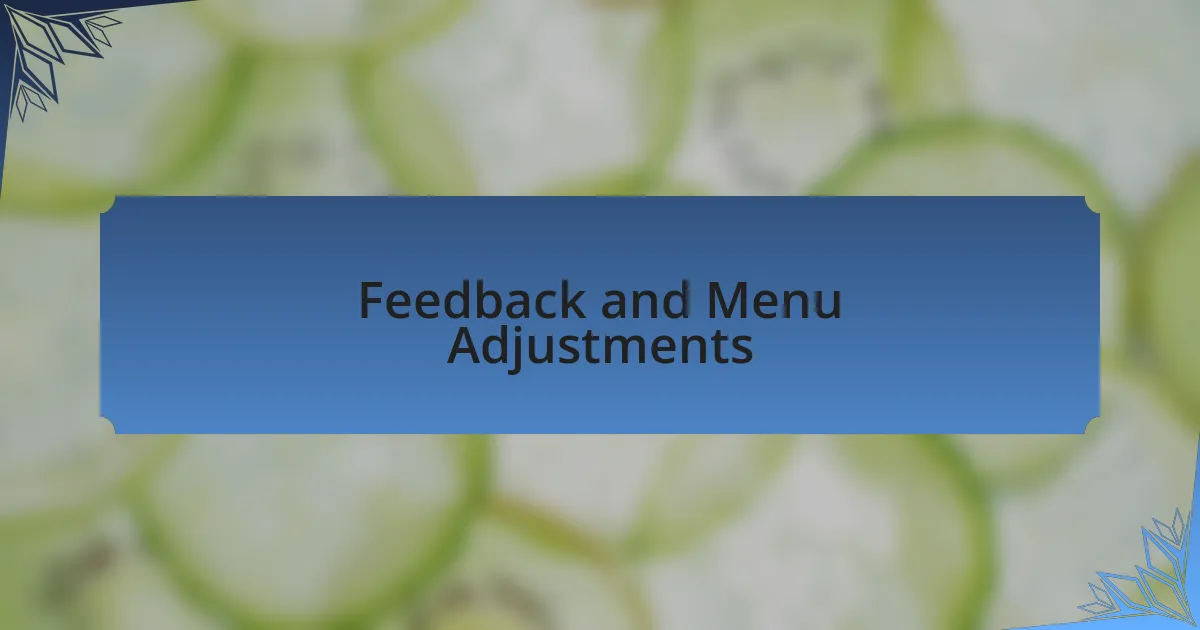 Feedback and Menu Adjustments