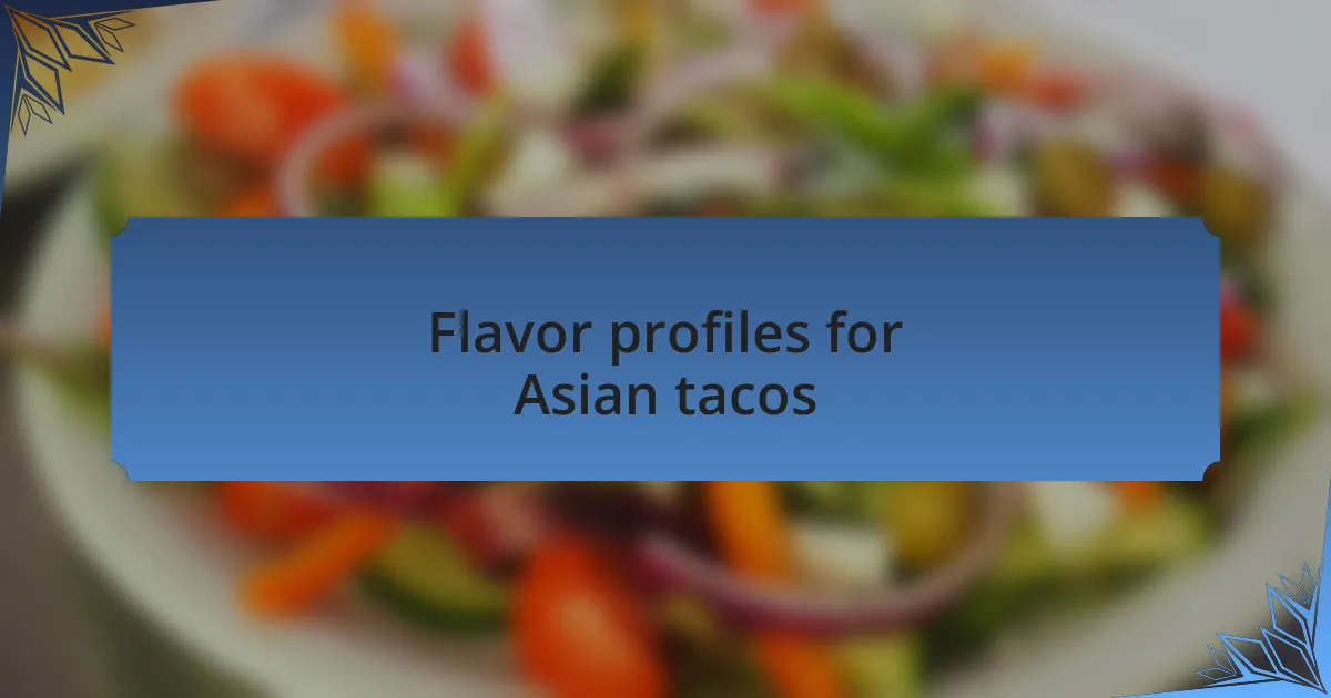 Flavor profiles for Asian tacos