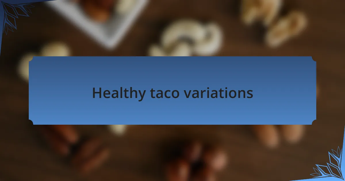 Healthy taco variations