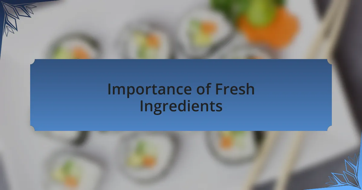 Importance of Fresh Ingredients