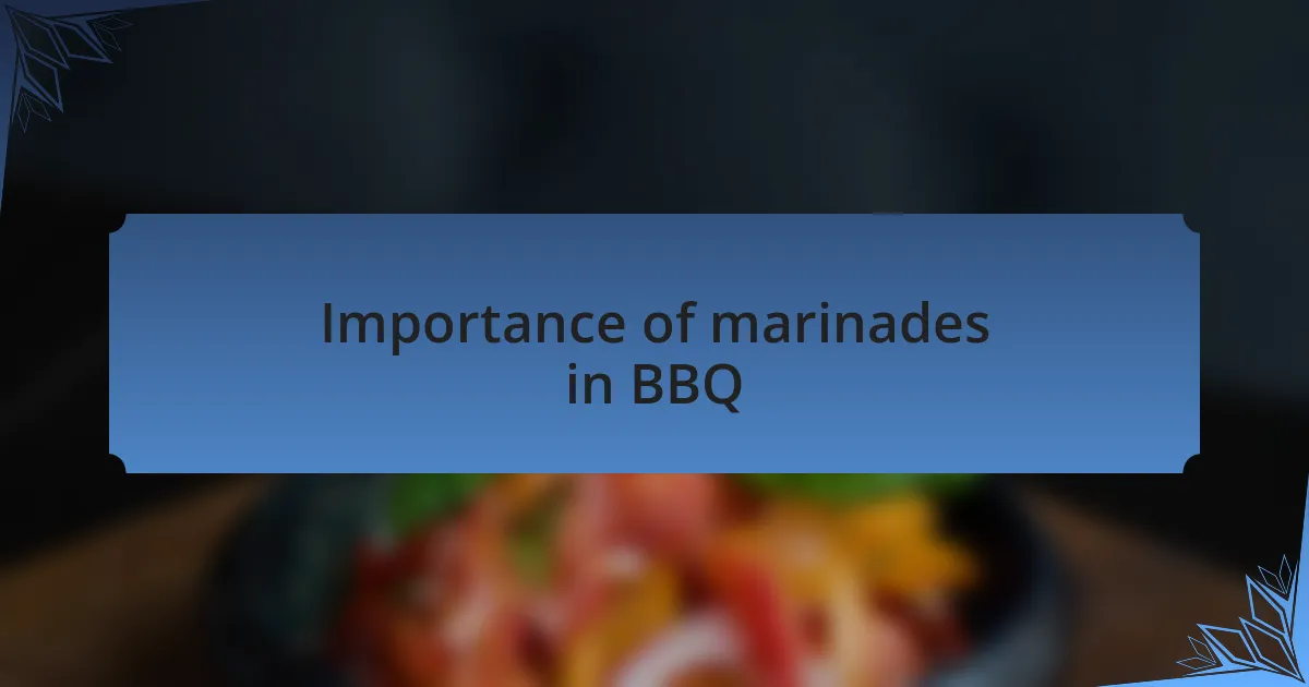 Importance of marinades in BBQ