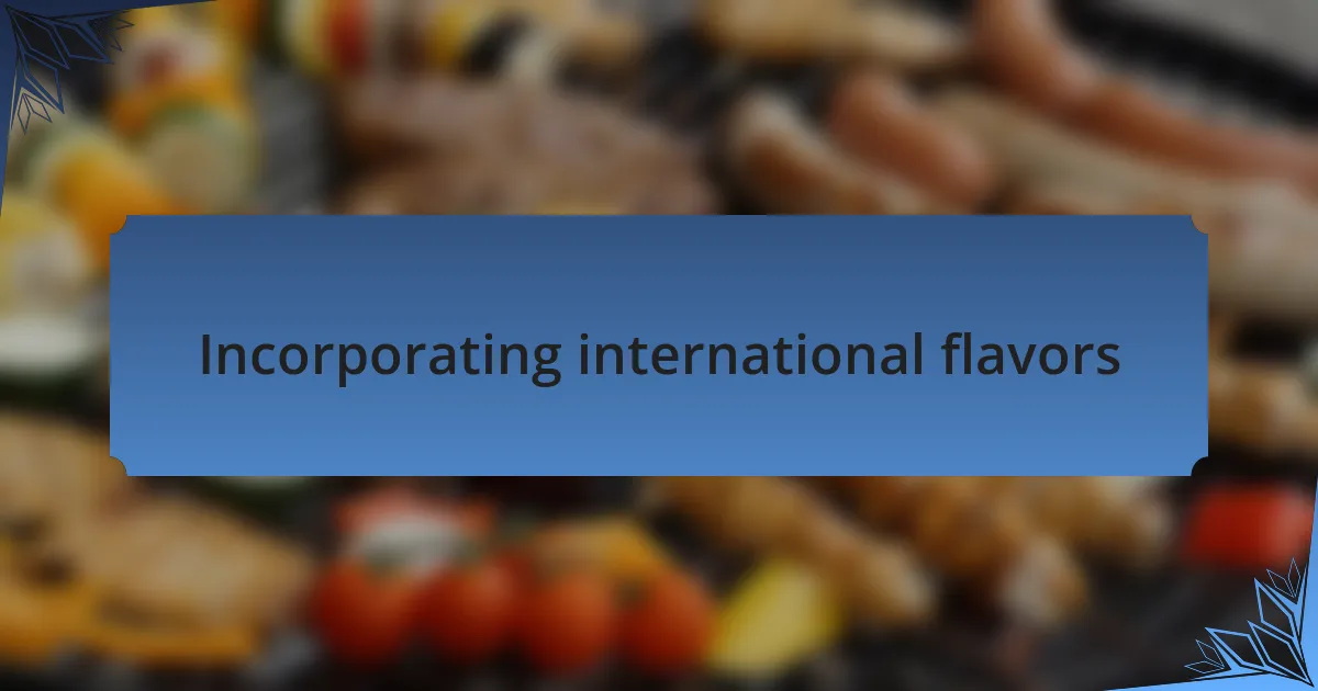 Incorporating international flavors