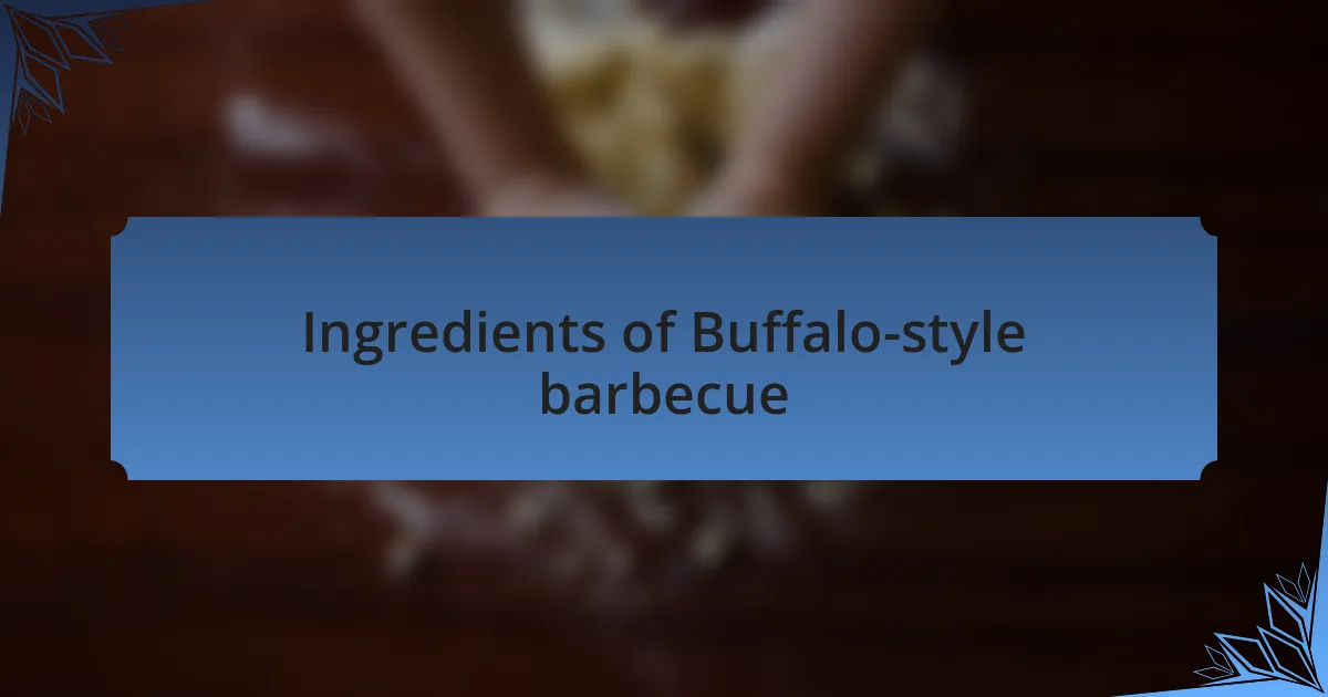 Ingredients of Buffalo-style barbecue