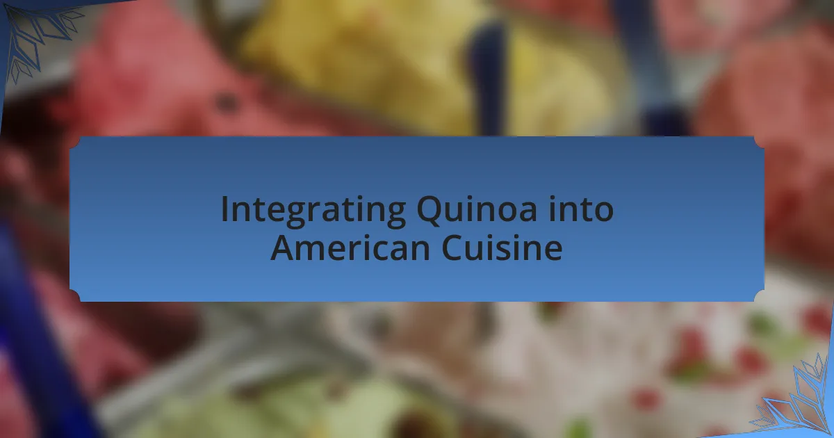 Integrating Quinoa into American Cuisine