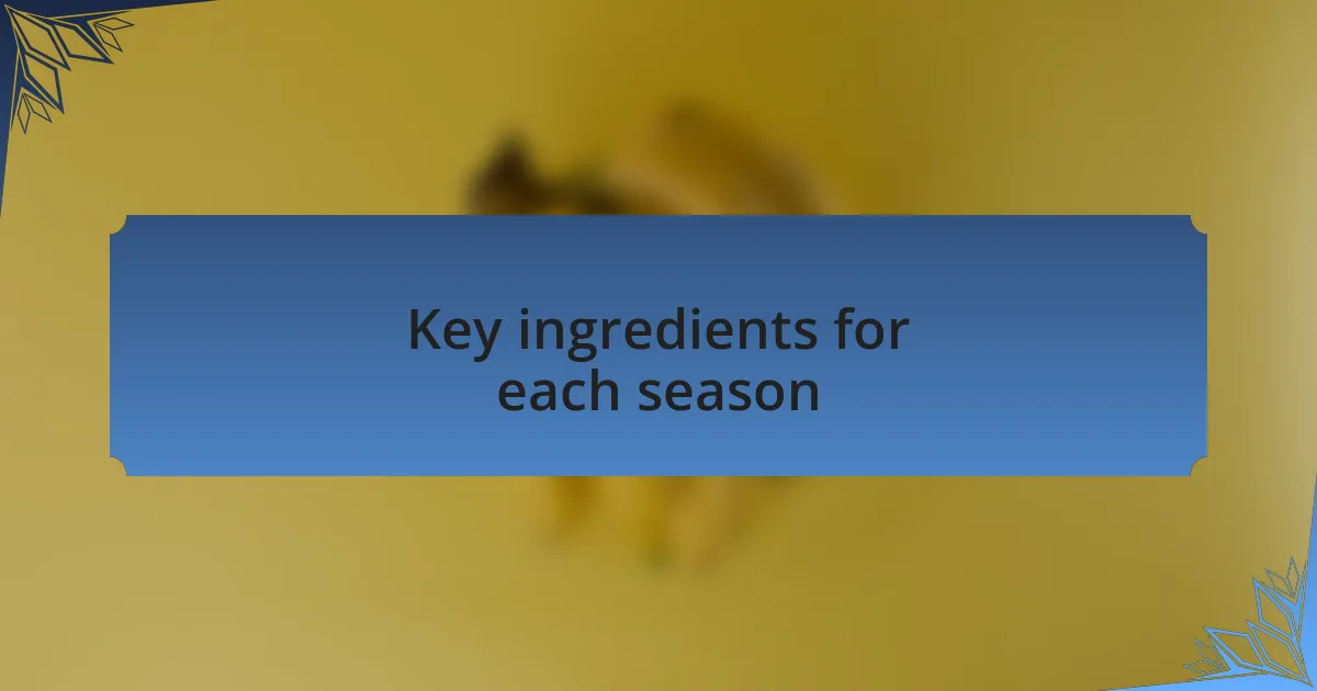 Key ingredients for each season