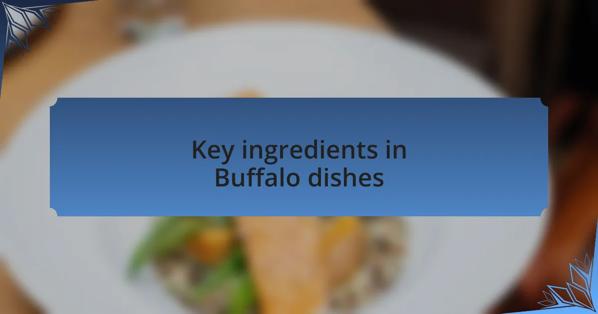 Key ingredients in Buffalo dishes