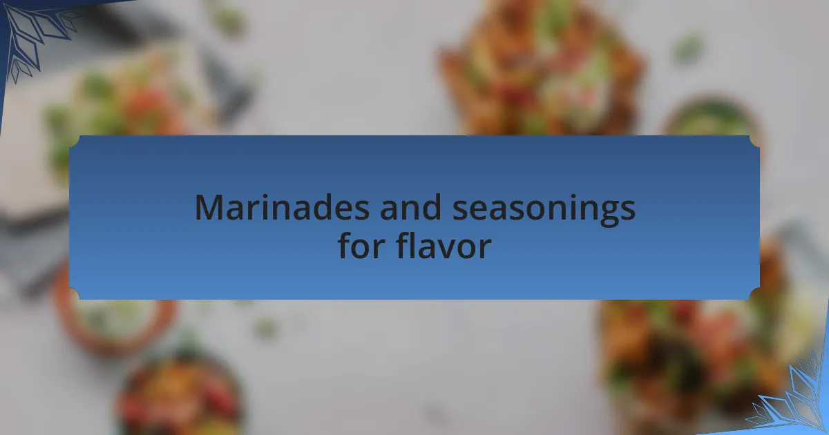 Marinades and seasonings for flavor