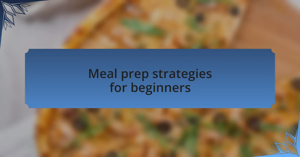 Meal prep strategies for beginners