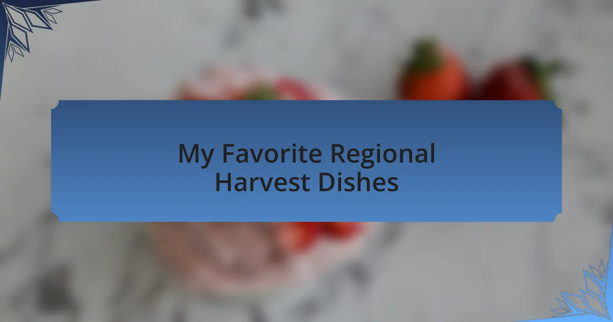 My Favorite Regional Harvest Dishes