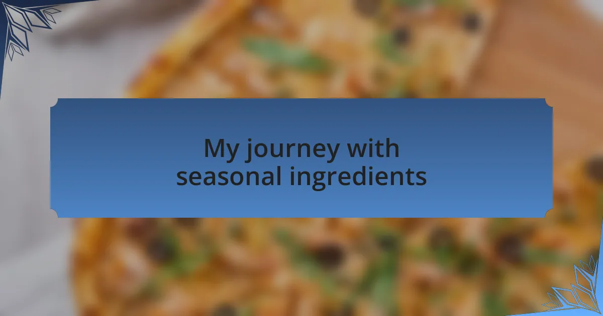 My journey with seasonal ingredients