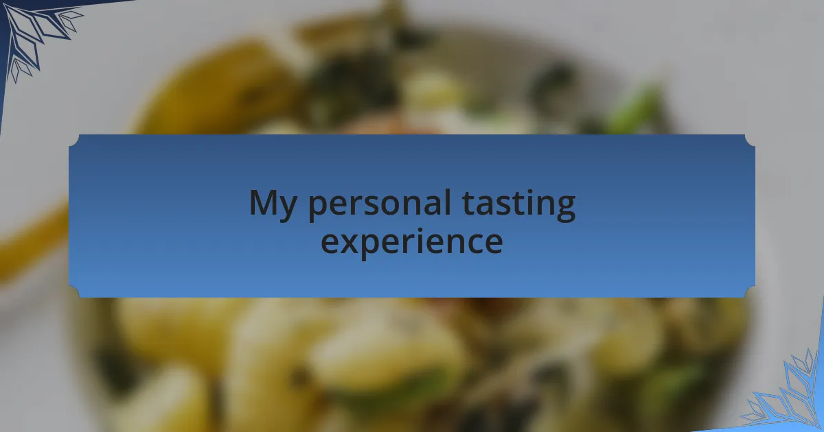 My personal tasting experience