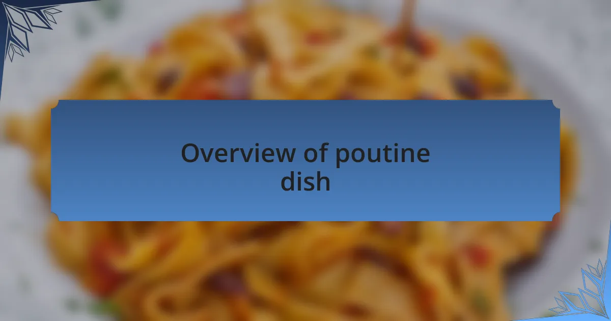 Overview of poutine dish