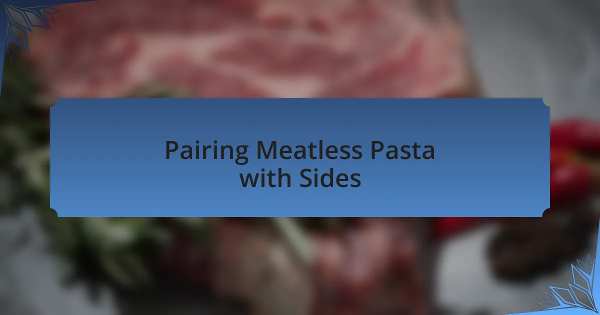 Pairing Meatless Pasta with Sides