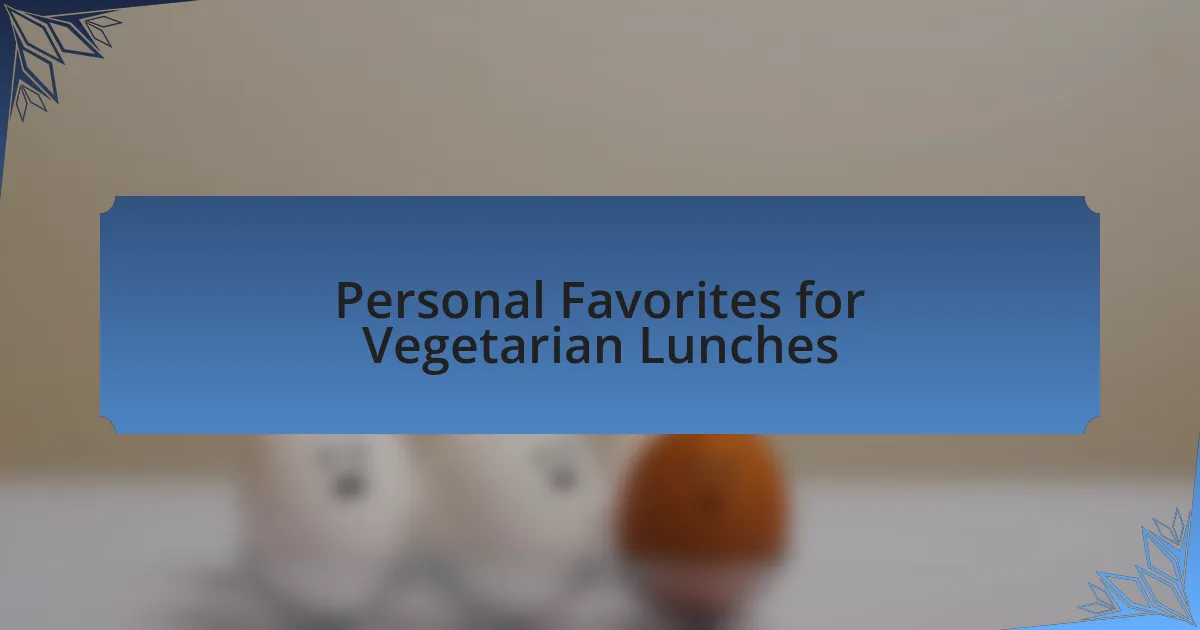 Personal Favorites for Vegetarian Lunches