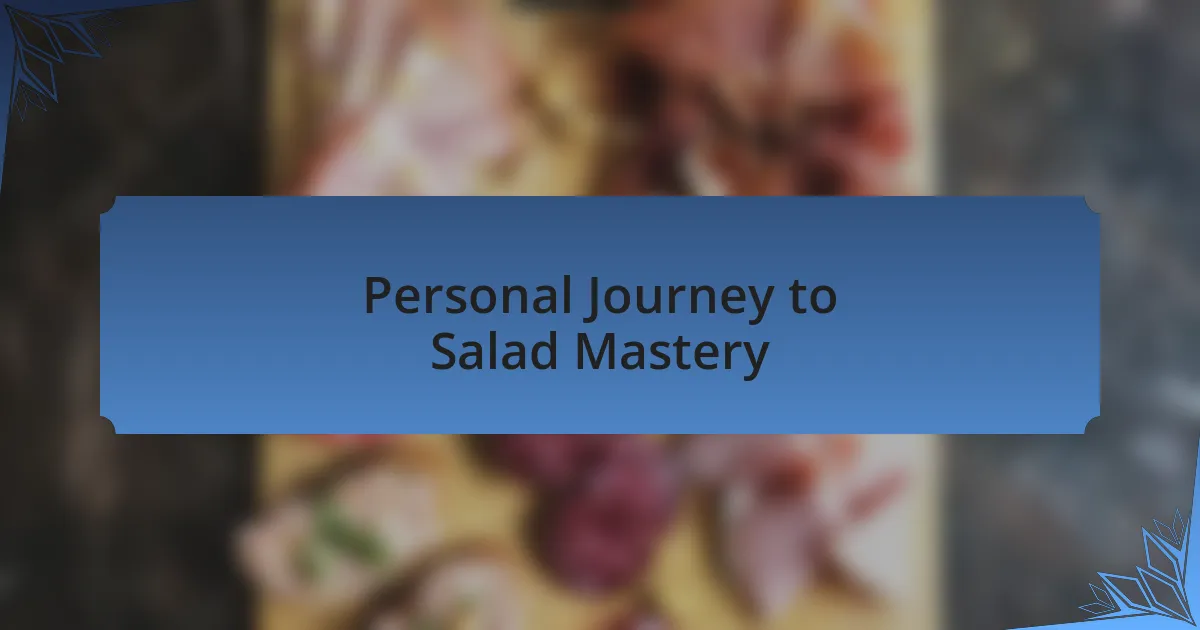 Personal Journey to Salad Mastery