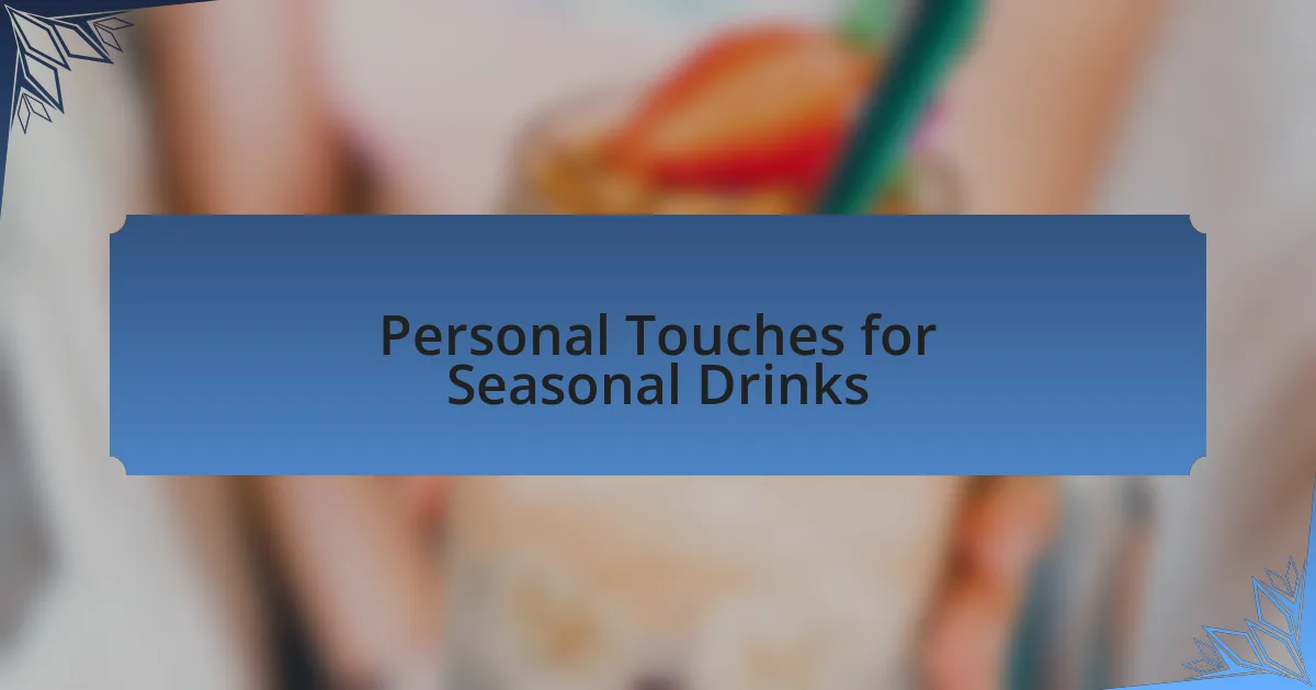 Personal Touches for Seasonal Drinks