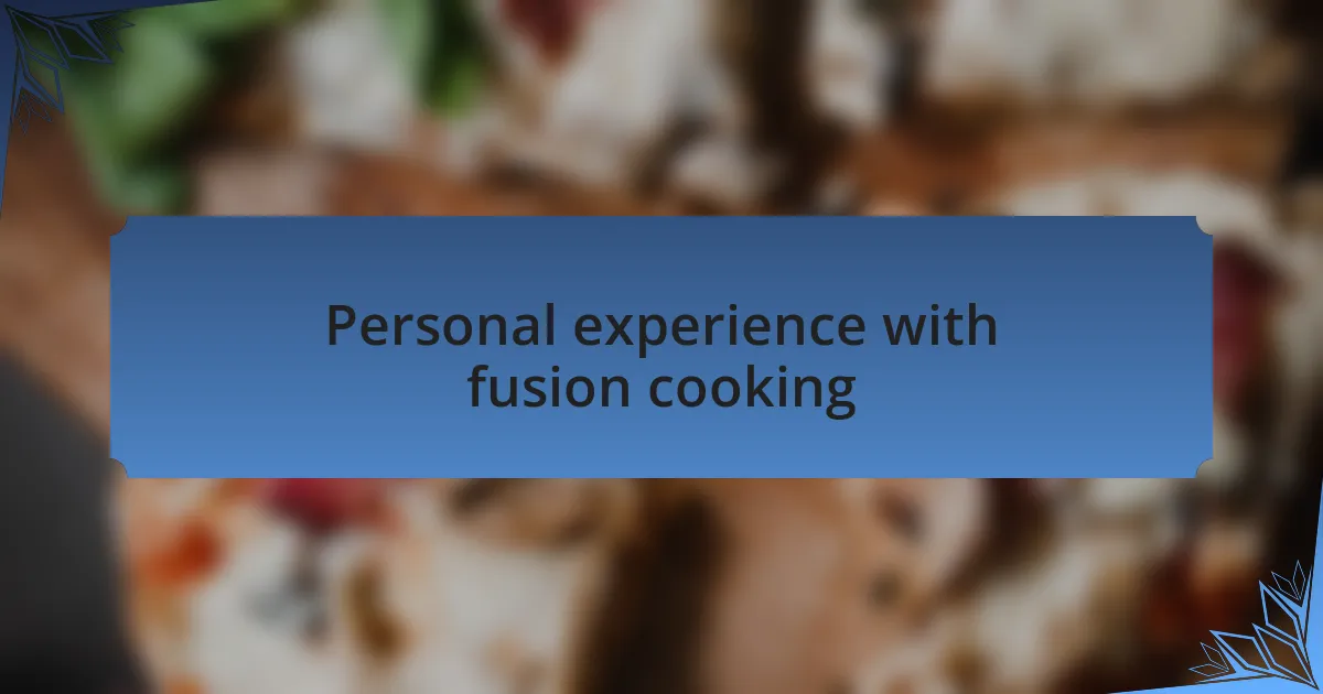 Personal experience with fusion cooking
