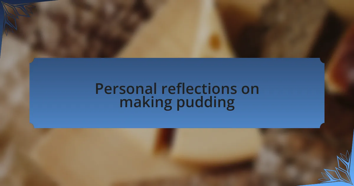 Personal reflections on making pudding