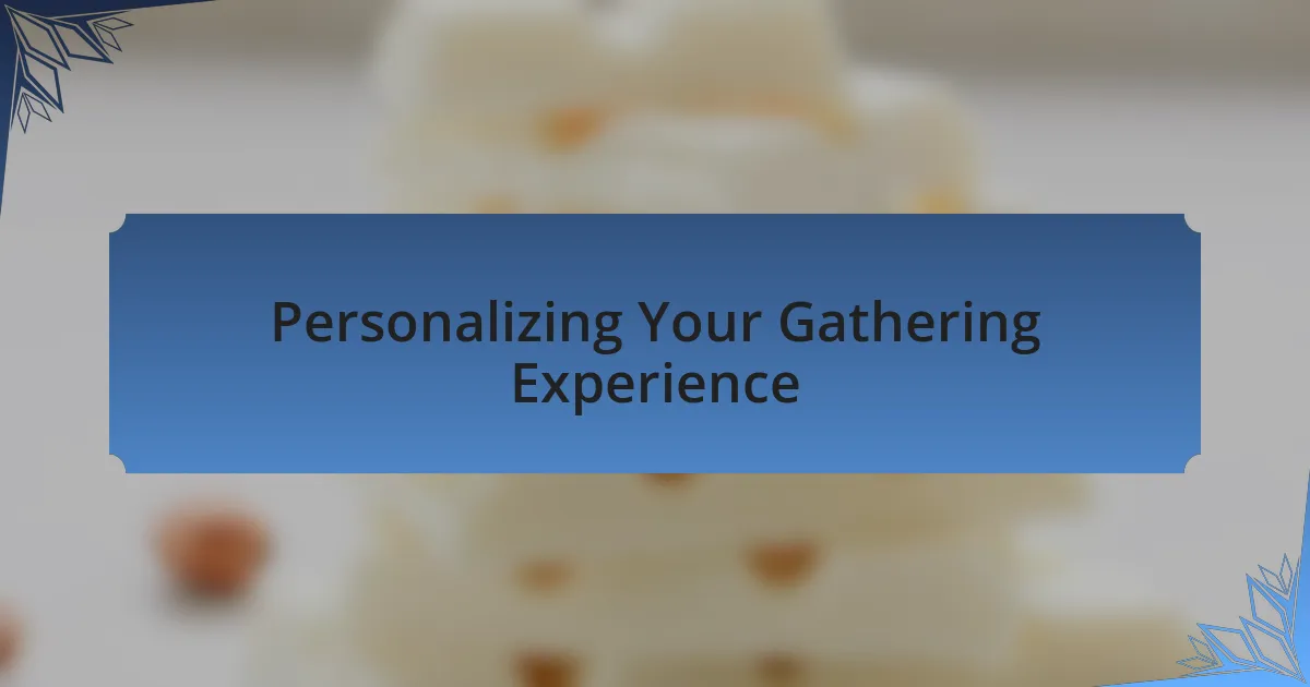 Personalizing Your Gathering Experience