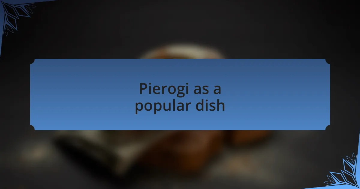 Pierogi as a popular dish