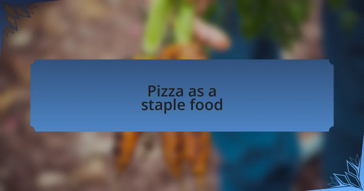 Pizza as a staple food