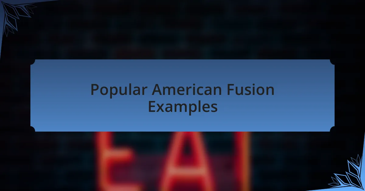 Popular American Fusion Examples