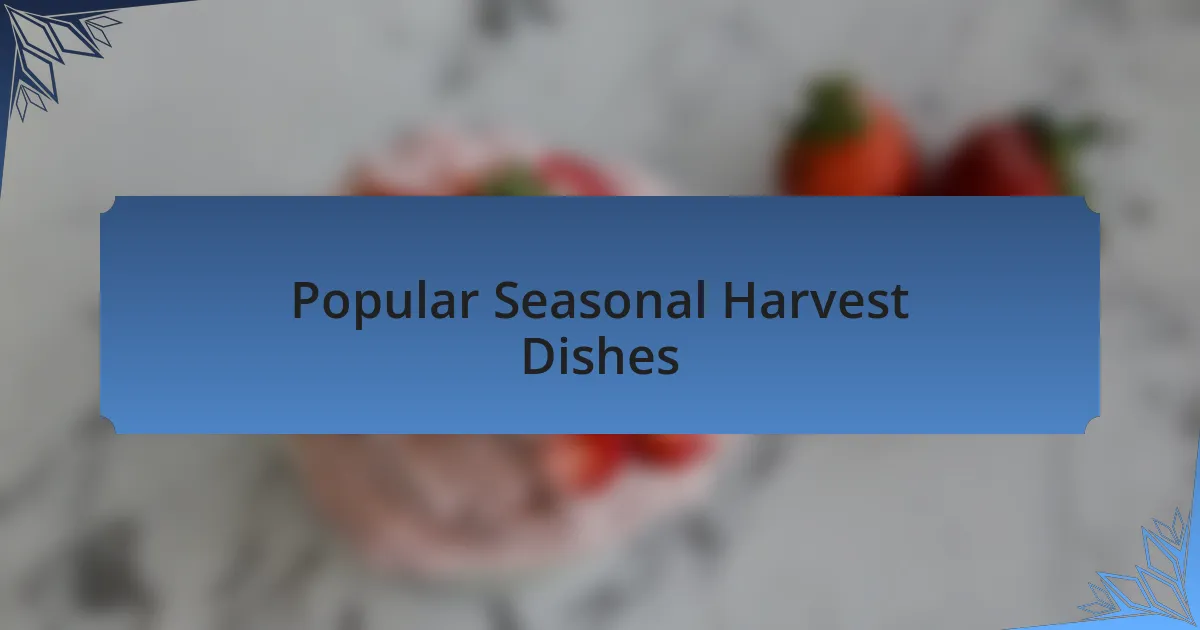 Popular Seasonal Harvest Dishes
