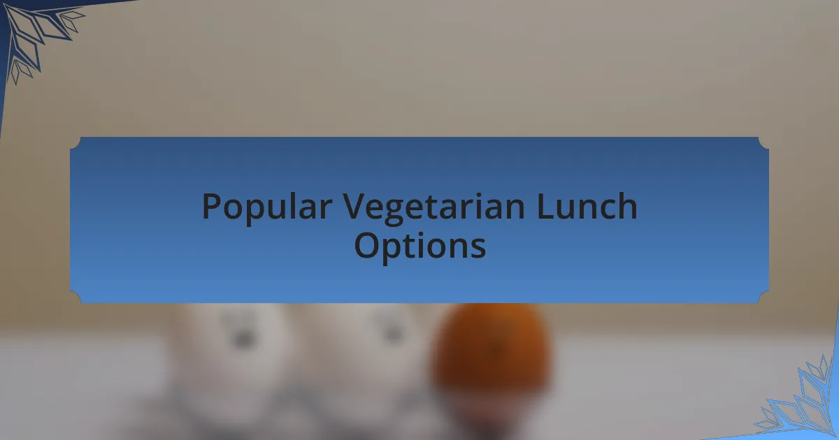 Popular Vegetarian Lunch Options