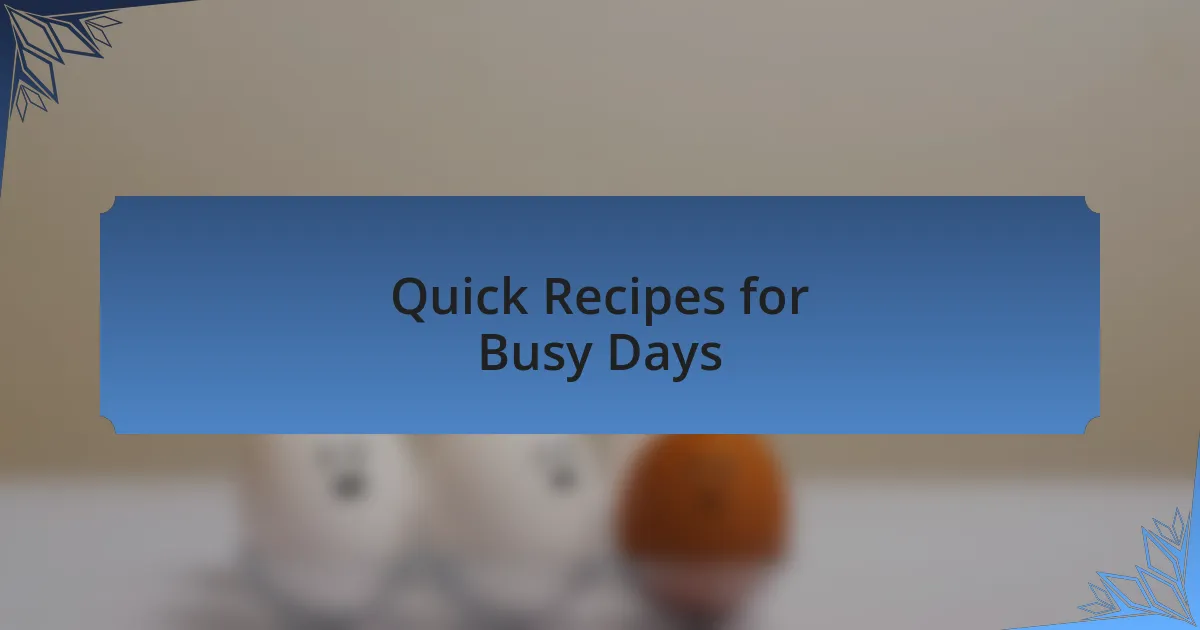 Quick Recipes for Busy Days