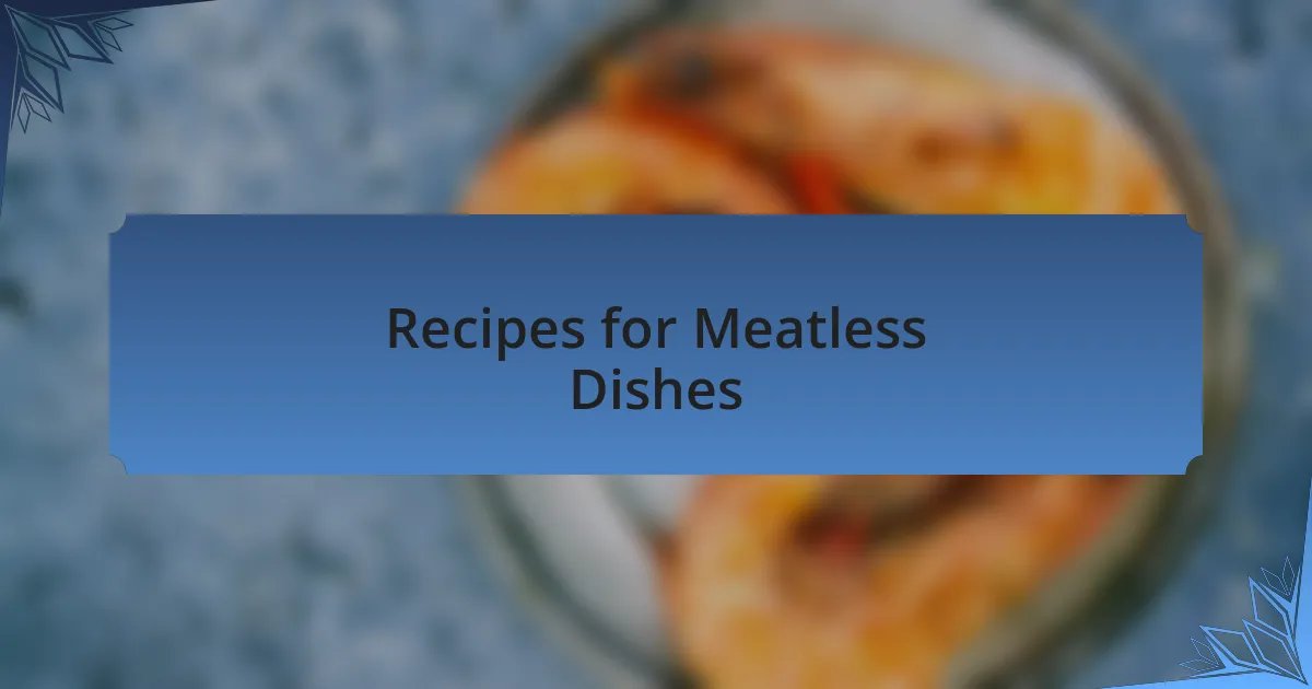 Recipes for Meatless Dishes