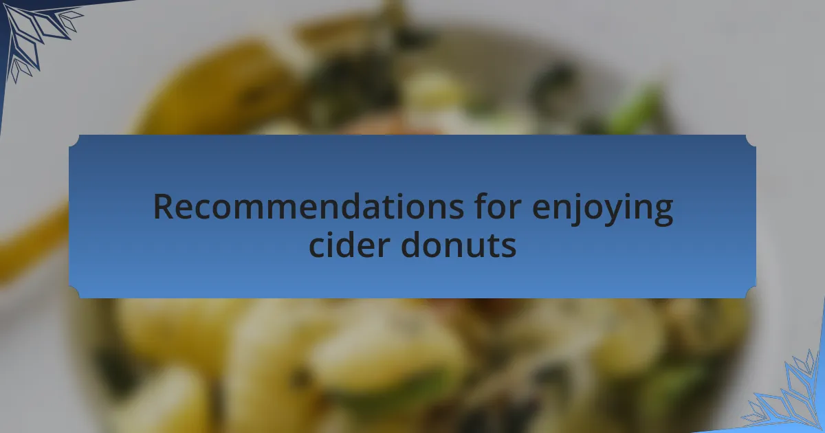 Recommendations for enjoying cider donuts