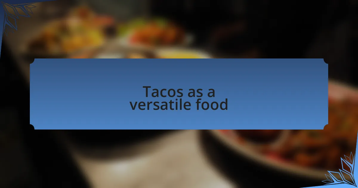 Tacos as a versatile food