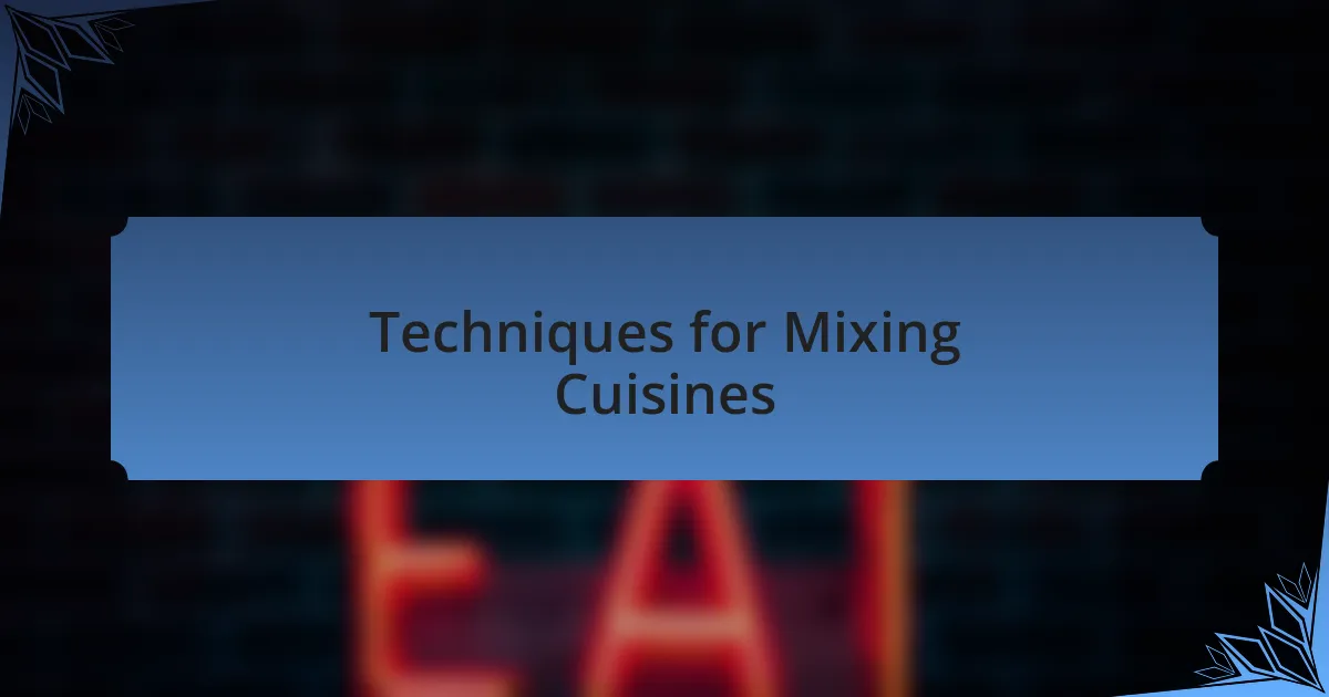 Techniques for Mixing Cuisines