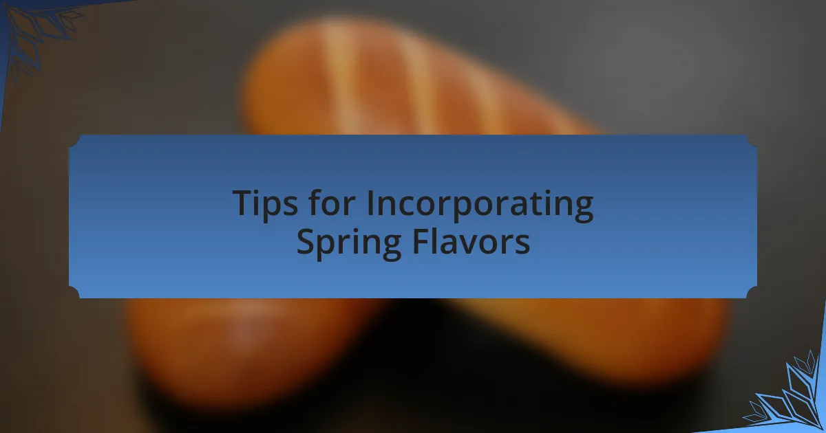Tips for Incorporating Spring Flavors