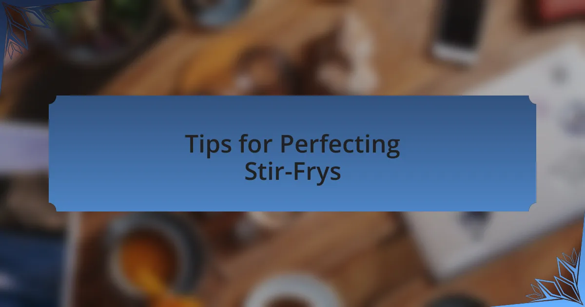 Tips for Perfecting Stir-Frys
