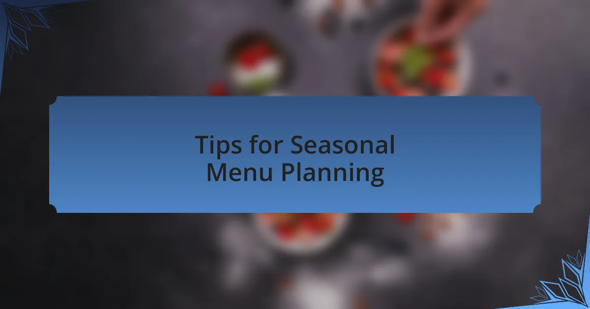 Tips for Seasonal Menu Planning