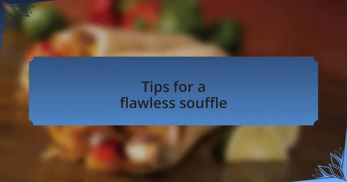 Tips for a flawless souffle